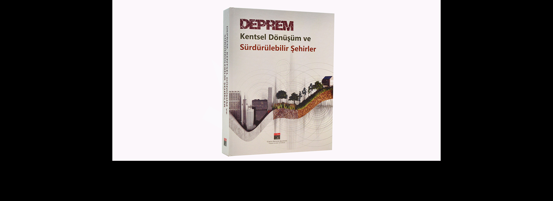 Bilimden Vicdan Çağrısı: 'Deprem, Kentsel Dönüşüm ve Sürdürülebilir Şehirler' Yayımlandı